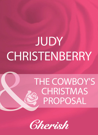 Judy Christenberry. The Cowboy's Christmas Proposal