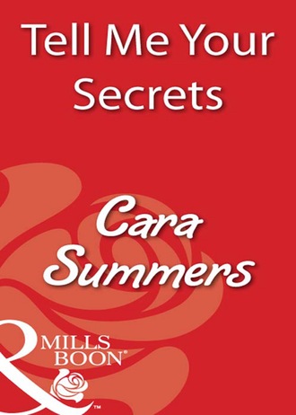 Cara Summers. Tell Me Your Secrets