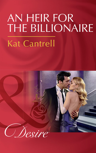 Kat Cantrell. An Heir For The Billionaire