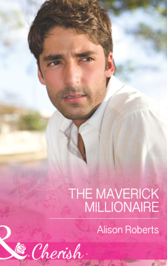 Alison Roberts. The Maverick Millionaire