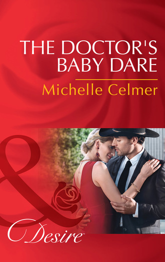 Michelle Celmer. The Doctor's Baby Dare