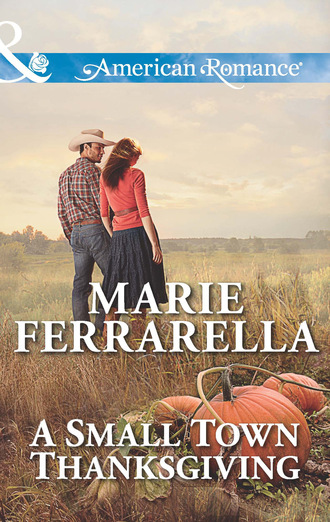 Marie Ferrarella. A Small Town Thanksgiving