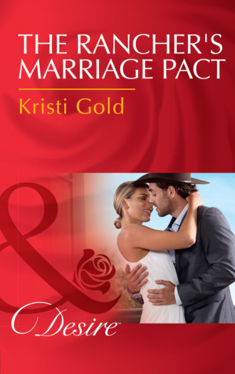 Kristi Gold. The Rancher's Marriage Pact