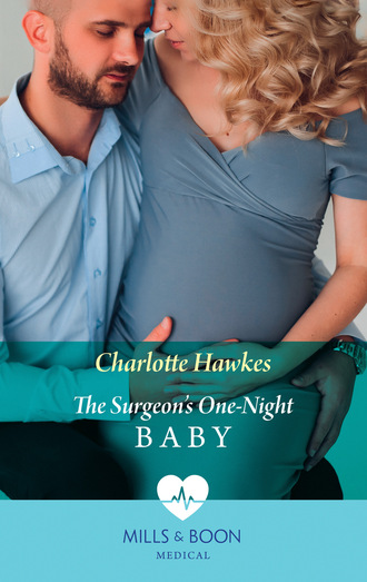 Charlotte Hawkes. The Surgeon's One-Night Baby