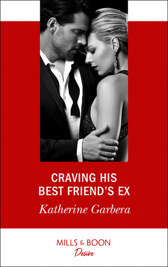 Katherine Garbera. Craving His Best Friend's Ex