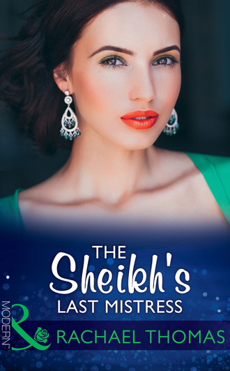 Rachael Thomas. The Sheikh's Last Mistress