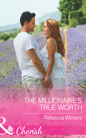 Rebecca Winters. The Millionaire's True Worth