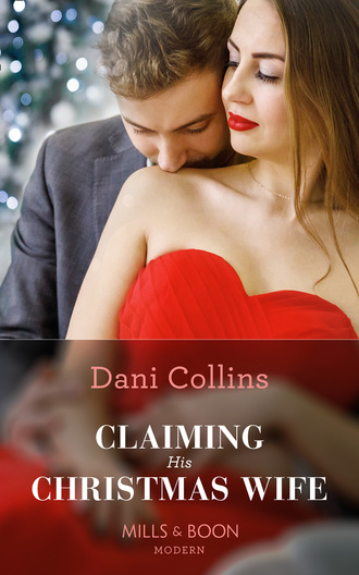 Dani Collins. Claiming His Christmas Wife