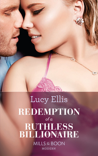 Lucy Ellis. Redemption Of A Ruthless Billionaire