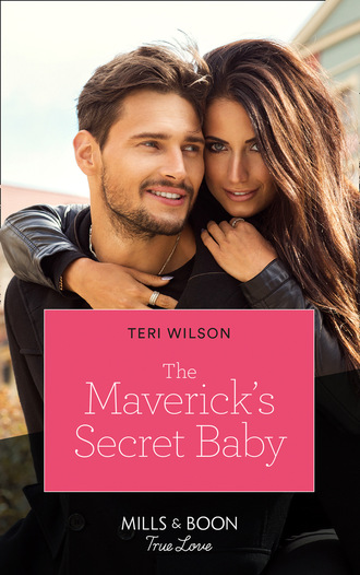 Teri Wilson. The Maverick's Secret Baby