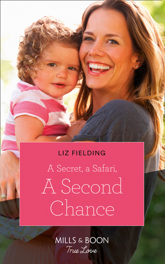 Liz Fielding. A Secret, A Safari, A Second Chance