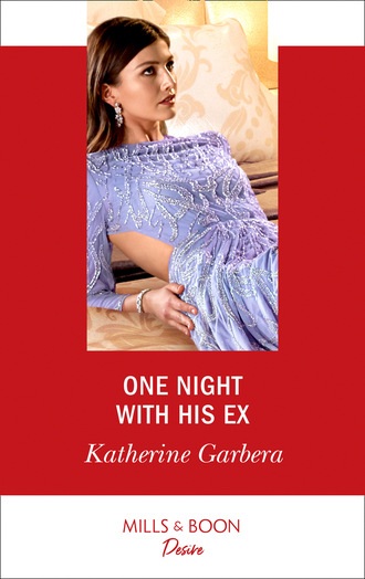 Katherine Garbera. One Night With His Ex