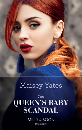 Maisey Yates. The Queen's Baby Scandal