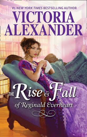 Victoria Alexander. The Rise And Fall Of Reginald Everheart