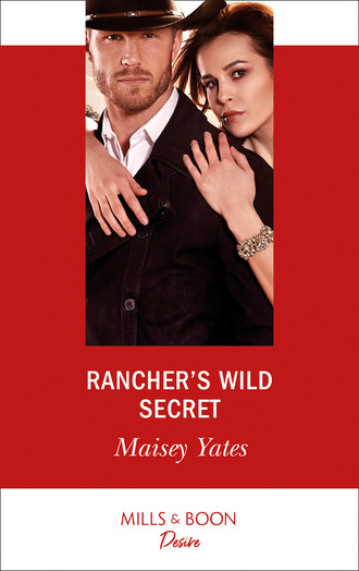 Maisey Yates. Rancher's Wild Secret