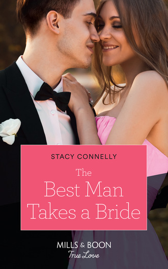 Stacy Connelly. The Best Man Takes A Bride