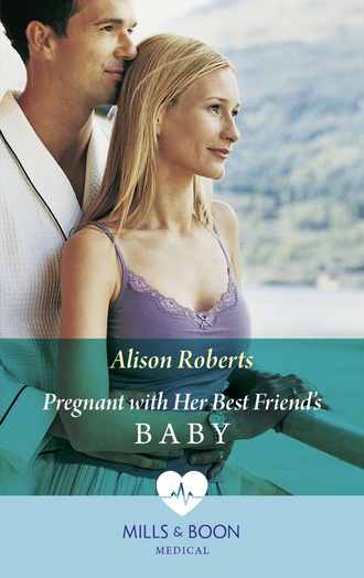 Alison Roberts. Pregnant With Her Best Friend's Baby