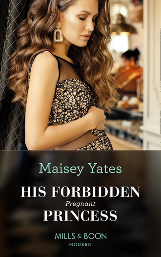 Maisey Yates. His Forbidden Pregnant Princess