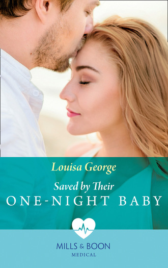 Louisa George. Saved By Their One-Night Baby