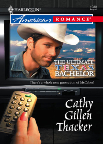 Cathy Gillen Thacker. The Ultimate Texas Bachelor