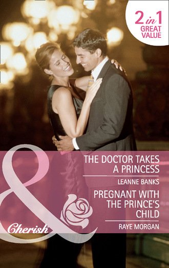 Leanne Banks. The Doctor Takes a Princess / Pregnant with the Prince's Child