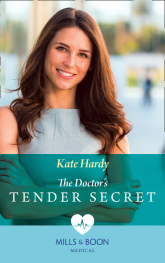 Kate Hardy. The Doctor's Tender Secret