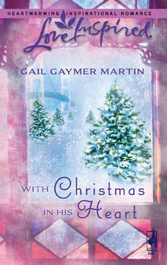 Gail Gaymer Martin. With Christmas in His Heart