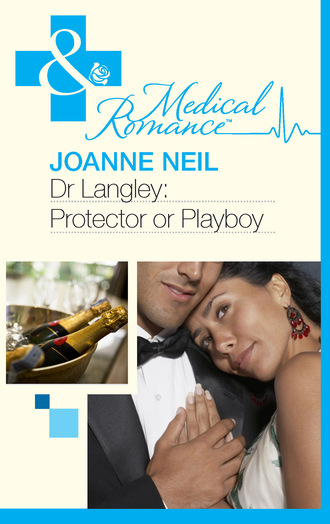 Joanna Neil. Dr Langley: Protector or Playboy?