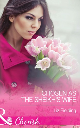 Liz Fielding. Chosen As The Sheikh's Wife