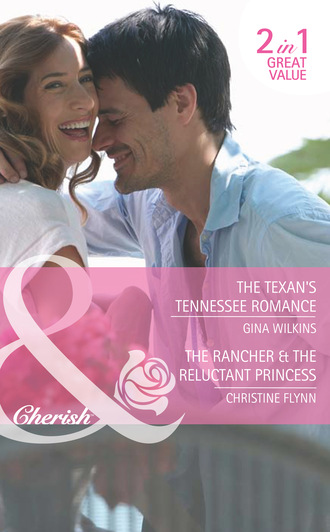 Gina Wilkins. The Texan's Tennessee Romance / The Rancher & the Reluctant Princess