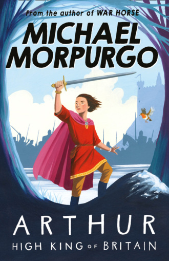 Michael Morpurgo. Arthur High King of Britain