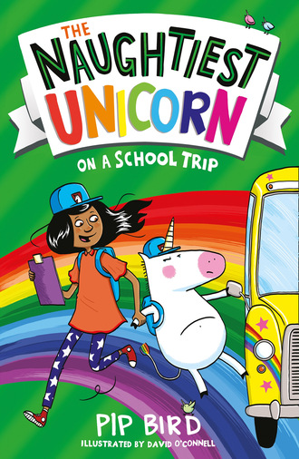 Pip Bird. The Naughtiest Unicorn on a School Trip