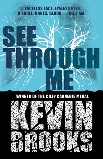 Kevin  Brooks. See Through Me