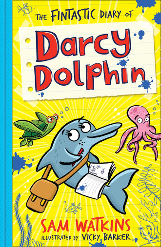 Sam Watkins. The Fintastic Diary of Darcy Dolphin