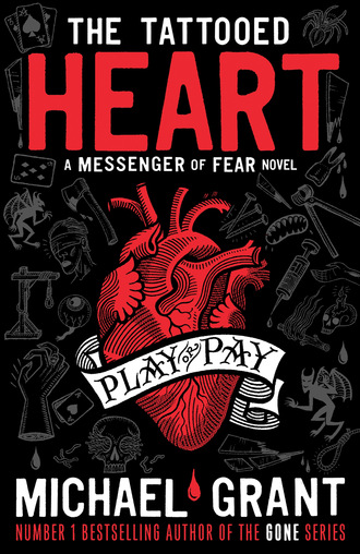 Майкл Грант. The Tattooed Heart: A Messenger of Fear Novel