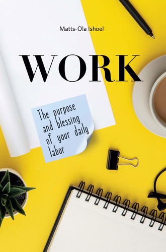 Обложка книги «Work. The purpose and blessing of your daily labor»