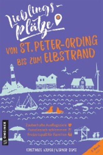 Constanze Wilken. Lieblingspl?tze von St. Peter-Ording bis zum Elbstrand