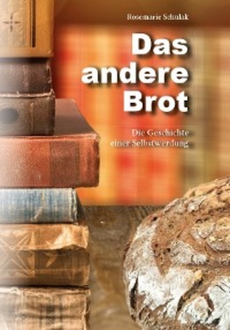 Rosemarie Schulak. Das andere Brot