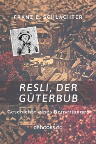 Franz Eugen Schlachter. Resli, der G?terbub