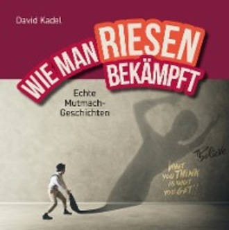 David Kadel. WIE MAN RIESEN BEK?MPFT