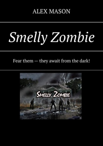 Обложка книги «Smelly Zombie. Fear them – they await from the dark!»