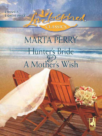 Marta  Perry. Hunter's Bride and A Mother's Wish