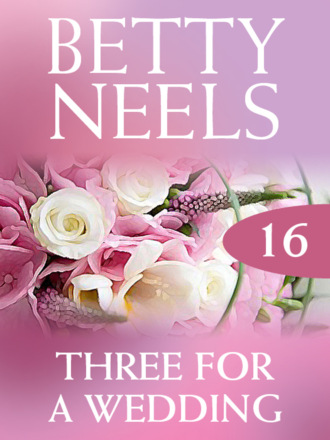 Betty Neels. Three for a Wedding