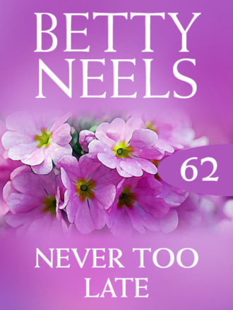 Betty Neels. Never too Late