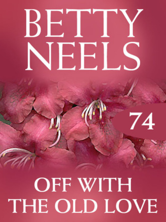 Betty Neels. Off with the Old Love