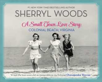 Sherryl Woods. A Small Town Love Story: Colonial Beach, Virginia