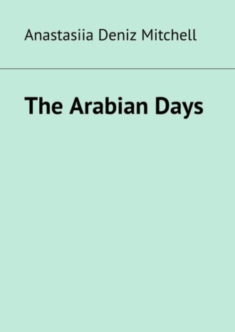 Anastasiia Deniz Mitchell. The Arabian Days