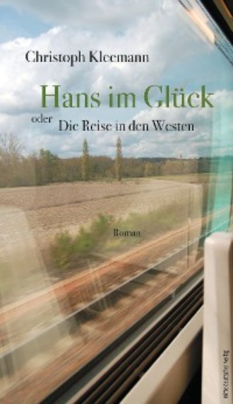 Christoph Kleemann. Hans im Gl?ck oder Die Reise in den Westen