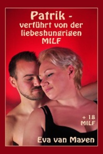 Eva van Mayen. Patrik - verf?hrt von der liebeshungrigen MILF