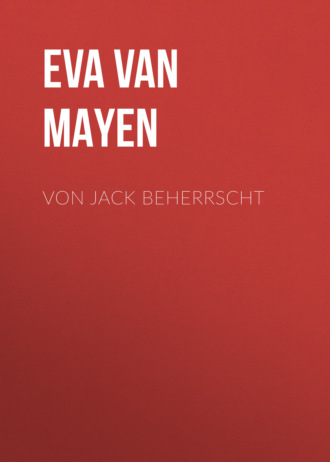 Eva van Mayen. Von Jack beherrscht